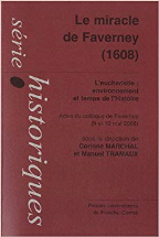 Le miracle de Faverney (1608) : L'eucharistie : environnement et temps de l'histoire ; Actes du colloques de Faverney (9 et 10 mai 2008)